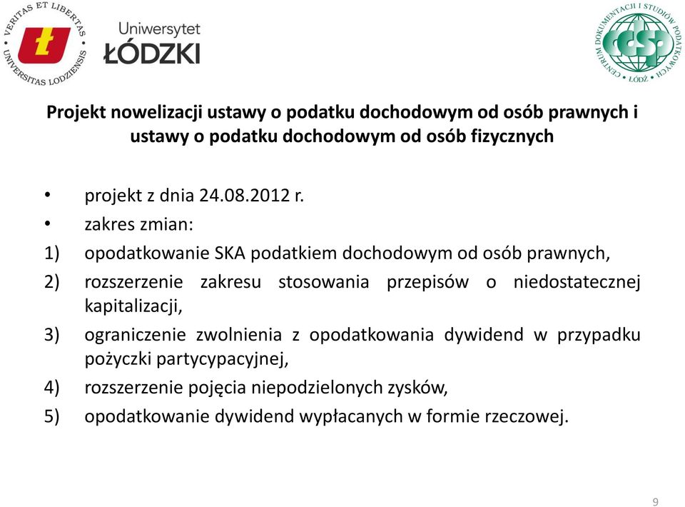 zakres zmian: 1) opodatkowanie SKA podatkiem dochodowym od osób prawnych, 2) rozszerzenie zakresu stosowania przepisów o