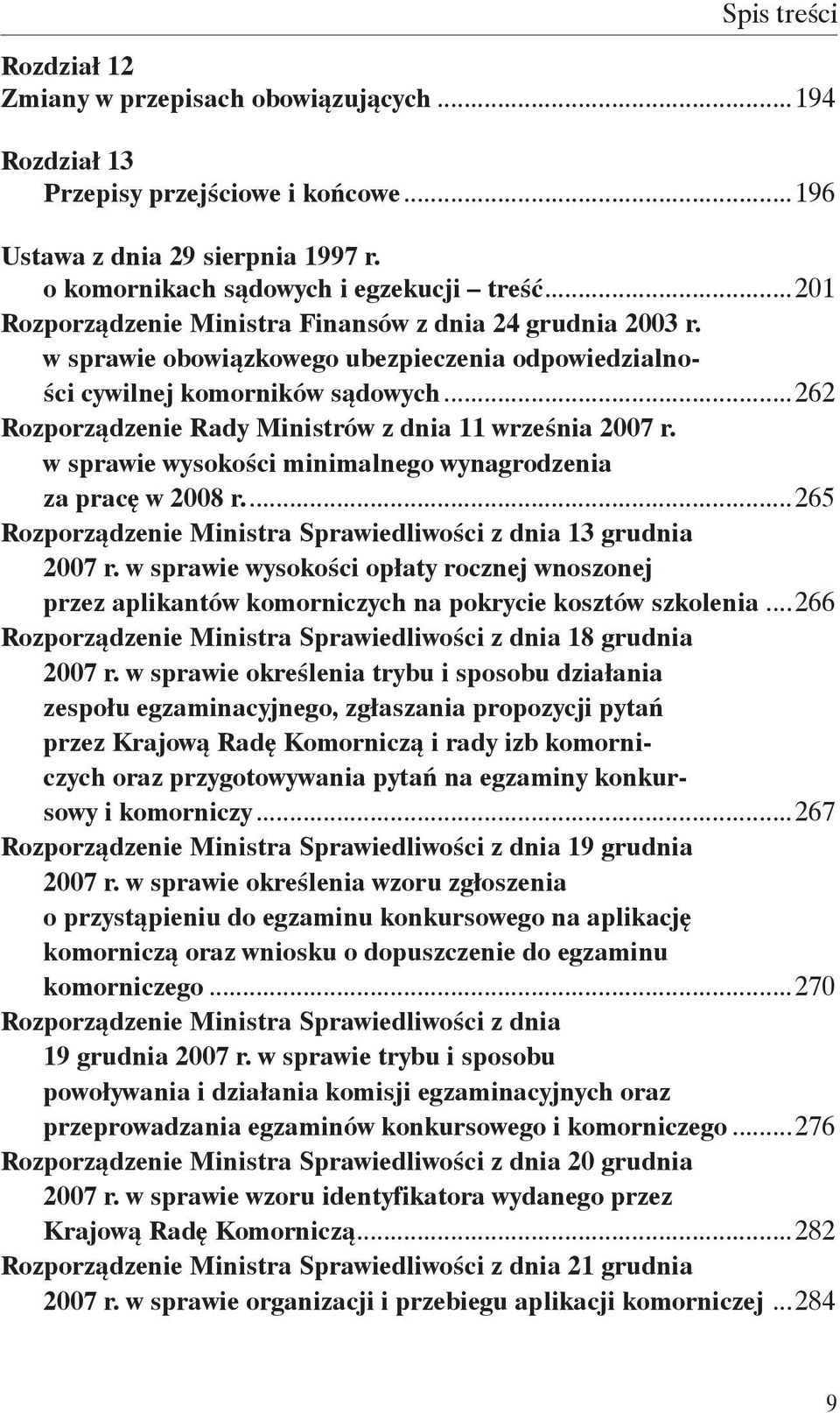 ..262 Rozporządzenie Rady Ministrów z dnia 11 września 2007 r. w sprawie wysokości minimalnego wynagrodzenia za pracę w 2008 r...265 Rozporządzenie Ministra Sprawiedliwości z dnia 13 grudnia 2007 r.