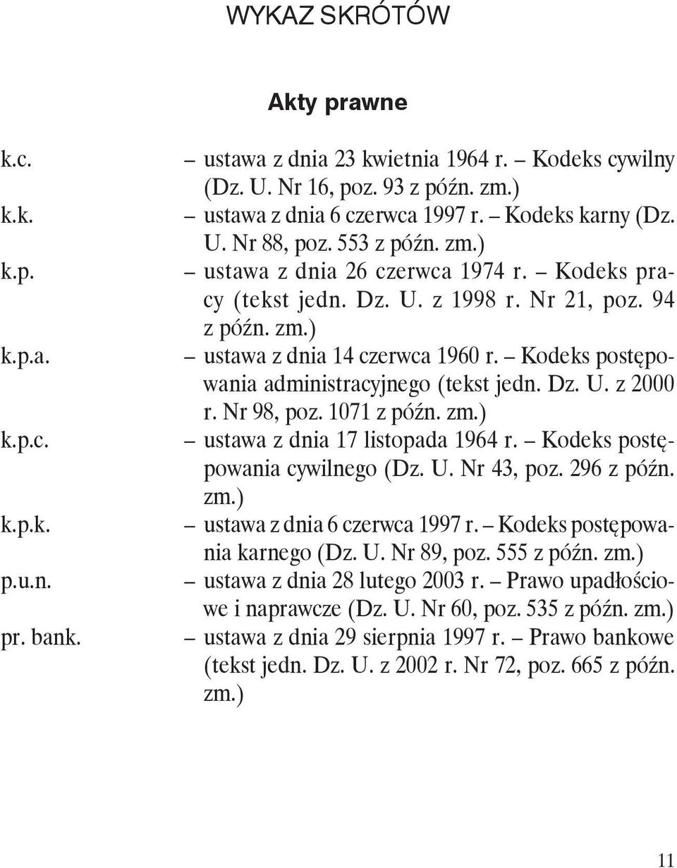 Kodeks postępowania administracyjnego (tekst jedn. Dz. U. z 2000 r. Nr 98, poz. 1071 z późn. zm.) ustawa z dnia 17 listopada 1964 r. Kodeks postępowania cywilnego (Dz. U. Nr 43, poz. 296 z późn. zm.) ustawa z dnia 6 czerwca 1997 r.