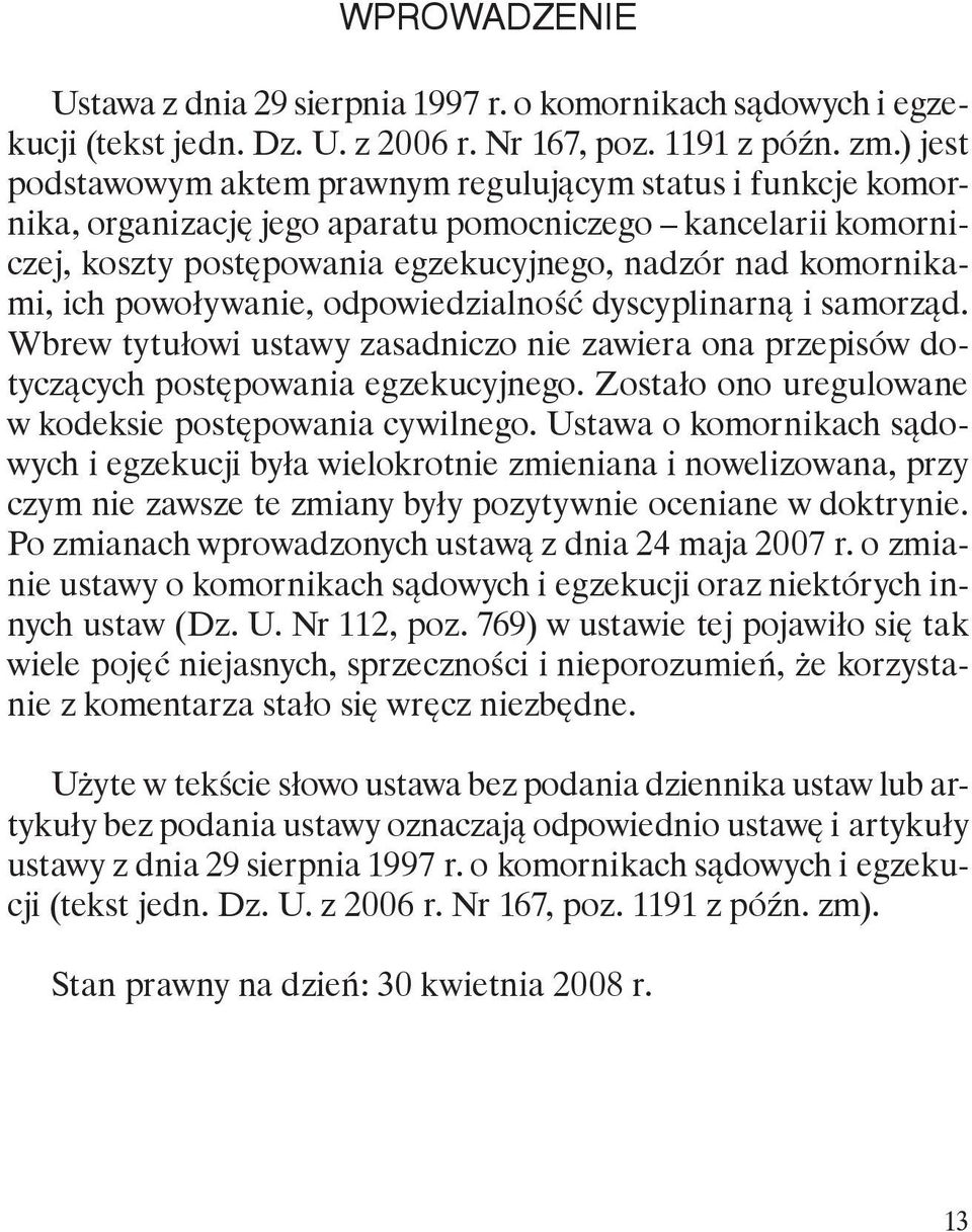 powoływanie, odpowiedzialność dyscyplinarną i samorząd. Wbrew tytułowi ustawy zasadniczo nie zawiera ona przepisów dotyczących postępowania egzekucyjnego.