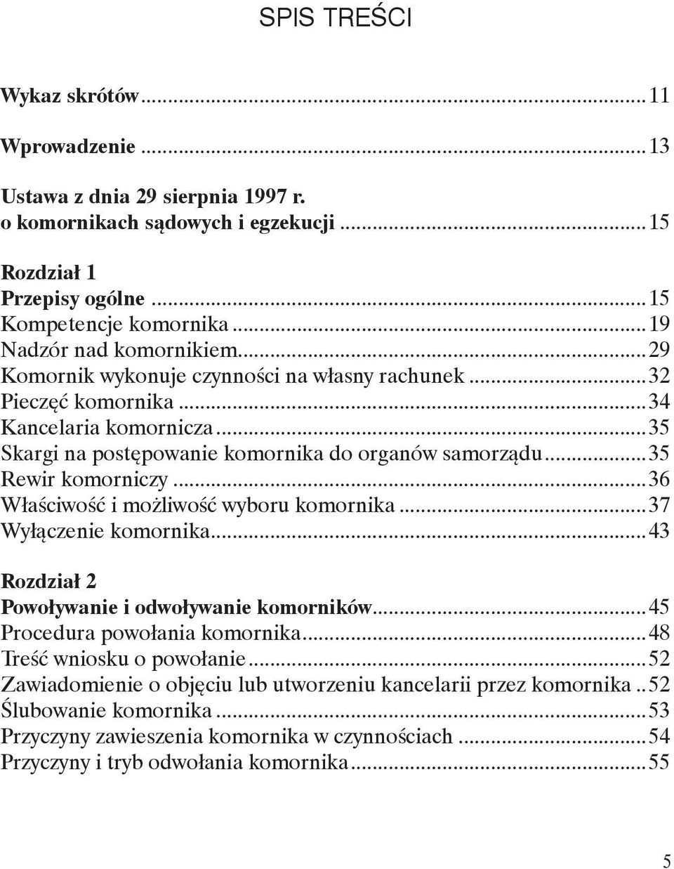 ..35 Rewir komorniczy...36 Właściwość i możliwość wyboru komornika...37 Wyłączenie komornika...43 Rozdział 2 Powoływanie i odwoływanie komorników...45 Procedura powołania komornika.