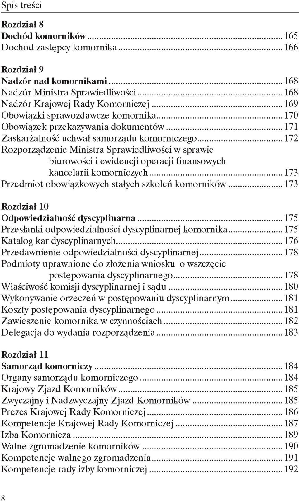 ..172 Rozporządzenie Ministra Sprawiedliwości w sprawie biurowości i ewidencji operacji finansowych kancelarii komorniczych...173 Przedmiot obowiązkowych stałych szkoleń komorników.