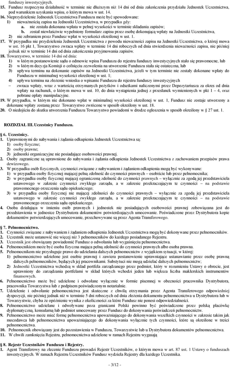 Nieprzydzielenie Jednostek Uczestnictwa Funduszu może być spowodowane: 1) nieważnością zapisu na Jednostki Uczestnictwa, w przypadku gdy: a.