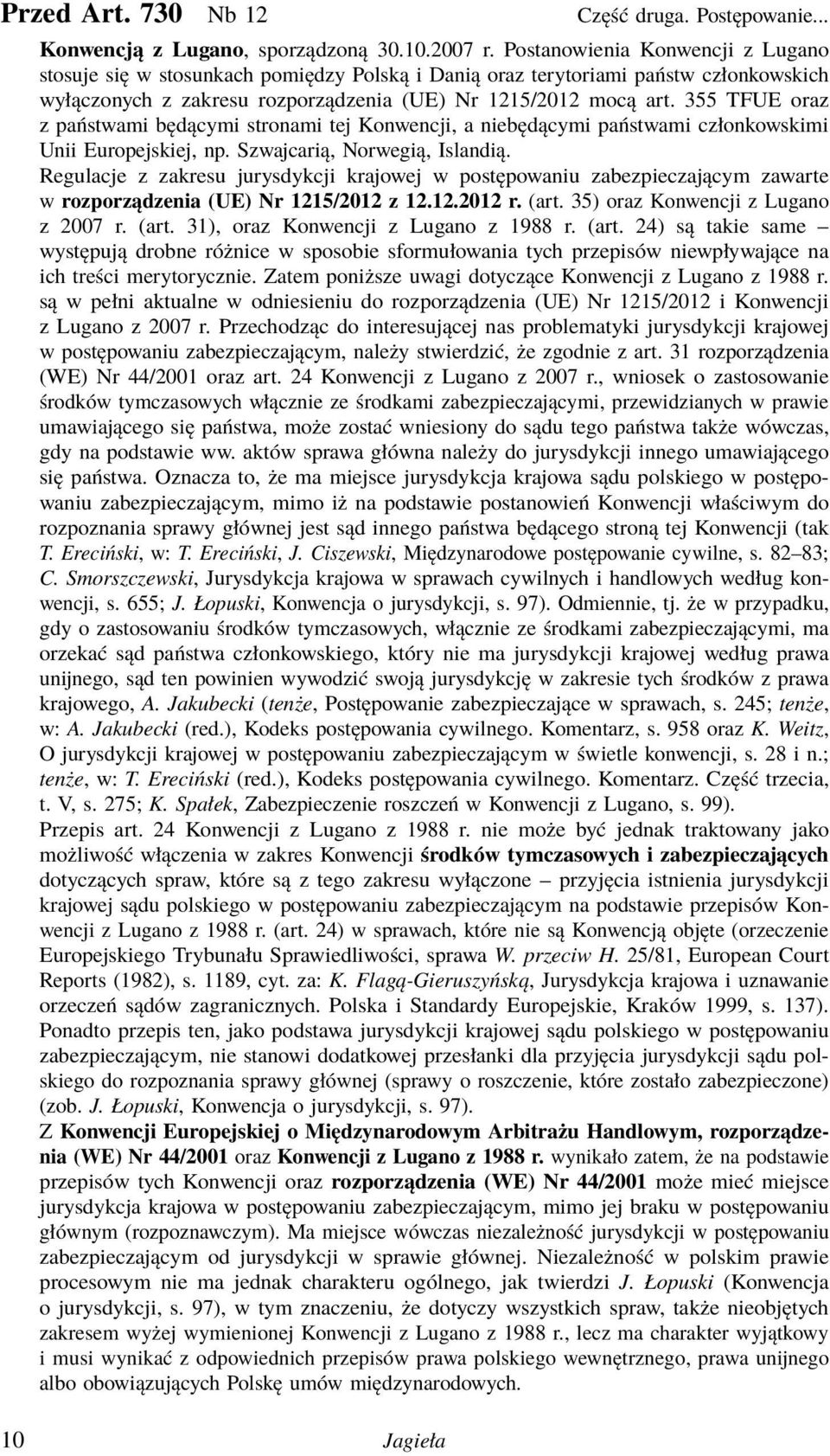 355 TFUE oraz z państwami będącymi stronami tej Konwencji, a niebędącymi państwami członkowskimi Unii Europejskiej, np. Szwajcarią, Norwegią, Islandią.