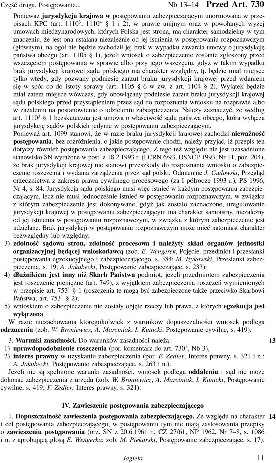 istnienia w postępowaniu rozpoznawczym (głównym), na ogół nie będzie zachodził jej brak w wypadku zawarcia umowy o jurysdykcję państwa obcego (art.