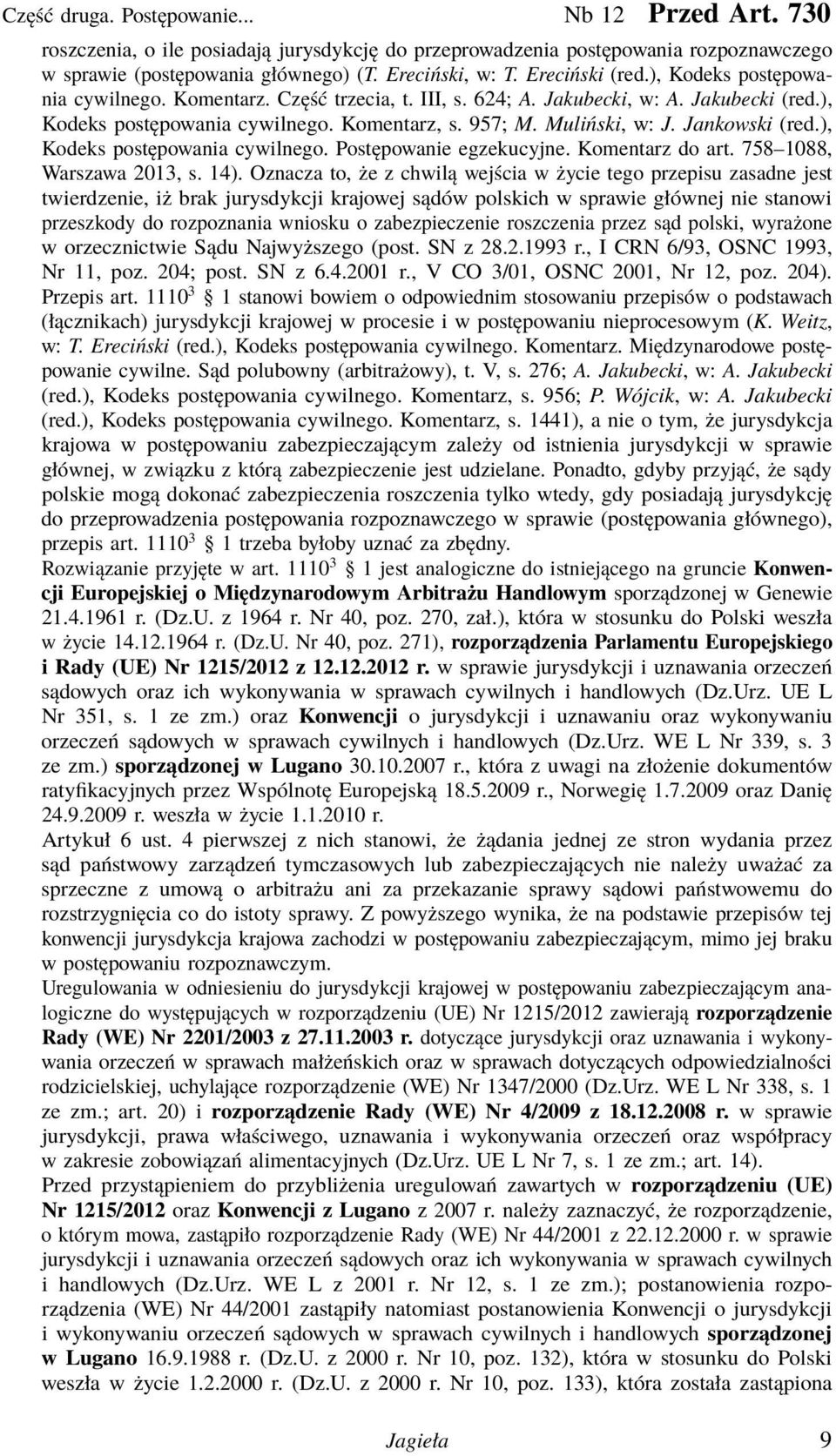 Jankowski (red.), Kodeks postępowania cywilnego. Postępowanie egzekucyjne. Komentarz do art. 758 1088, Warszawa 2013, s. 14).