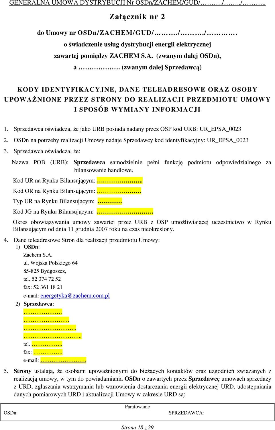 Sprzedawca oświadcza, że jako URB posiada nadany przez OSP kod URB: UR_EPSA_0023 2. OSDn na potrzeby realizacji Umowy nadaje Sprzedawcy kod identyfikacyjny: UR_EPSA_0023 3.