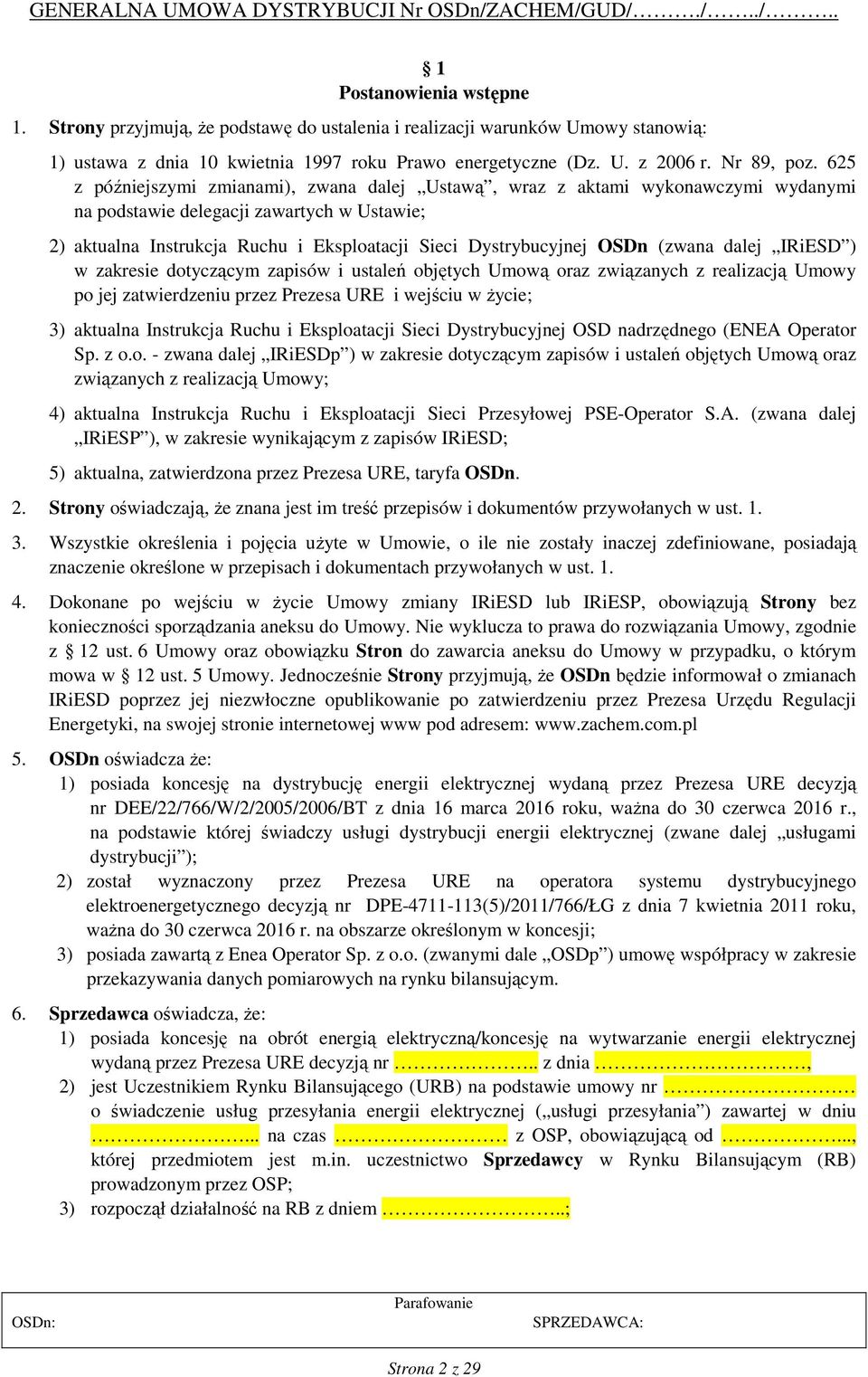 (zwana dalej IRiESD ) w zakresie dotyczącym zapisów i ustaleń objętych Umową oraz związanych z realizacją Umowy po jej zatwierdzeniu przez Prezesa URE i wejściu w życie; 3) aktualna Instrukcja Ruchu