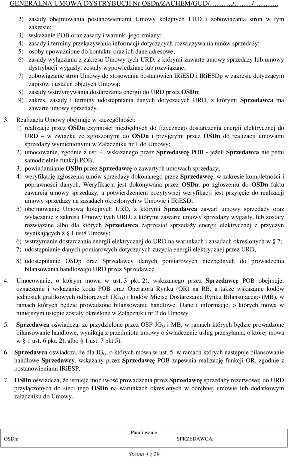 dystrybucji wygasły, zostały wypowiedziane lub rozwiązane; 7) zobowiązanie stron Umowy do stosowania postanowień IRiESD i IRiESDp w zakresie dotyczącym zapisów i ustaleń objętych Umową; 8) zasady