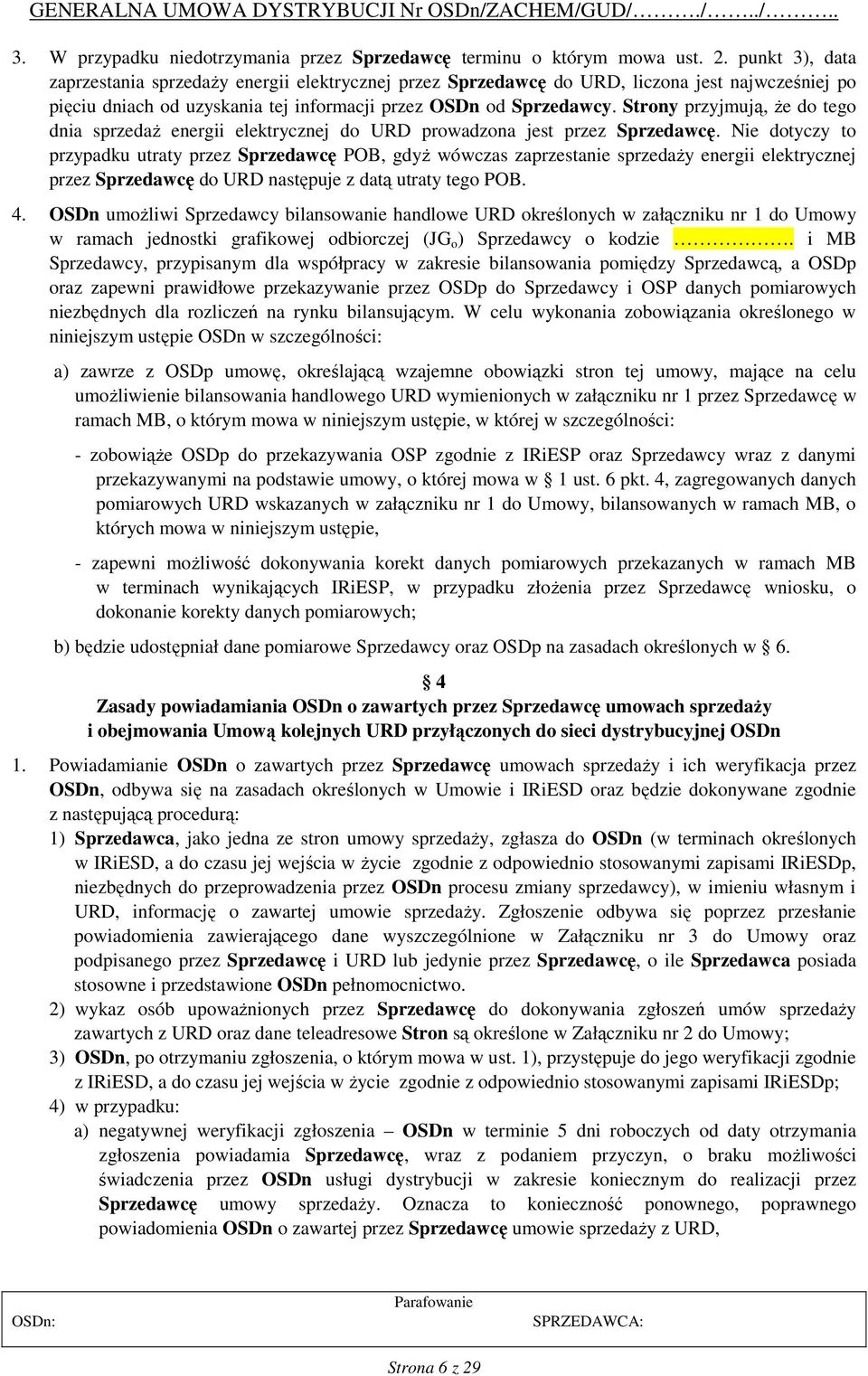 Strony przyjmują, że do tego dnia sprzedaż energii elektrycznej do URD prowadzona jest przez Sprzedawcę.