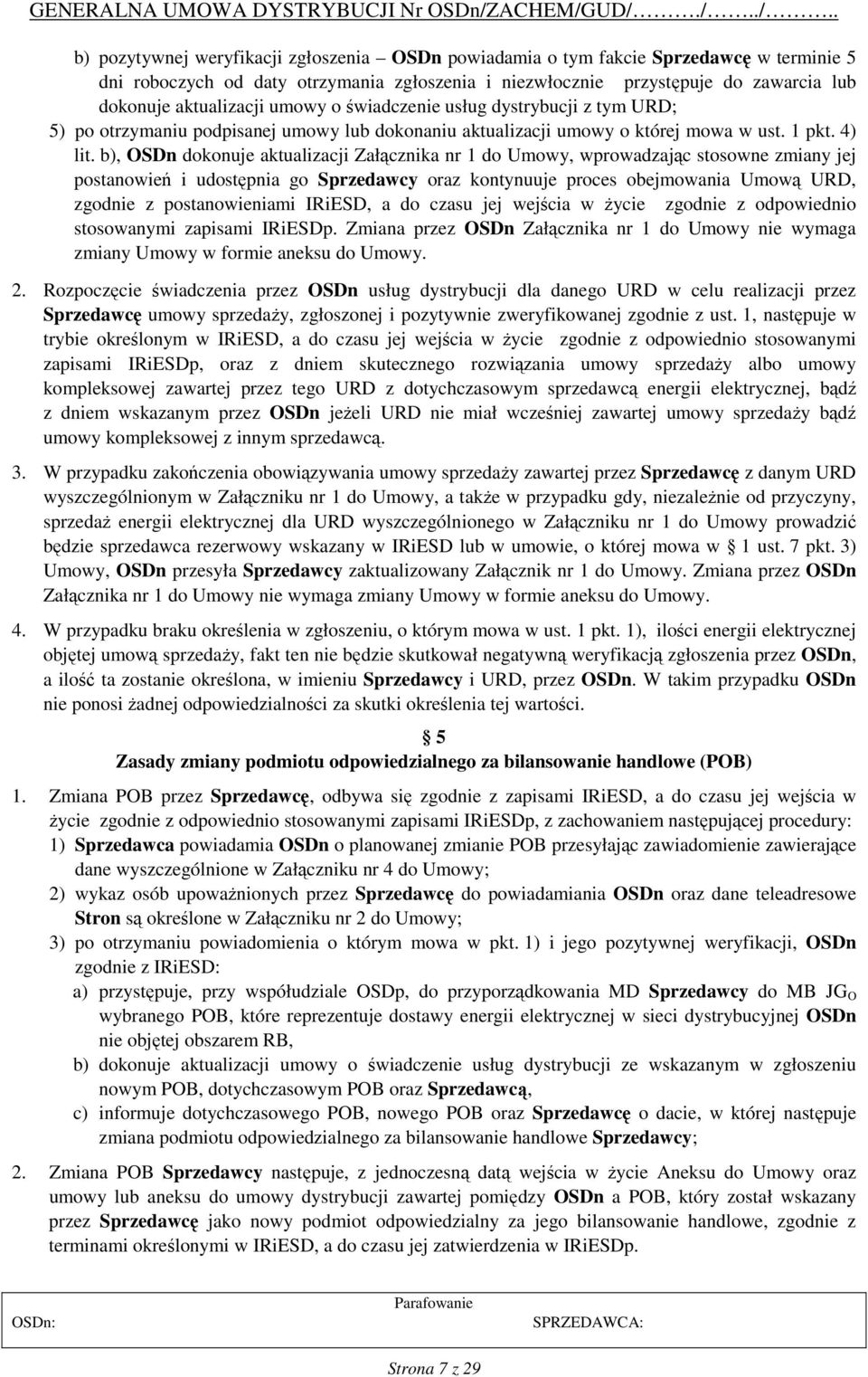 b), OSDn dokonuje aktualizacji Załącznika nr 1 do Umowy, wprowadzając stosowne zmiany jej postanowień i udostępnia go Sprzedawcy oraz kontynuuje proces obejmowania Umową URD, zgodnie z