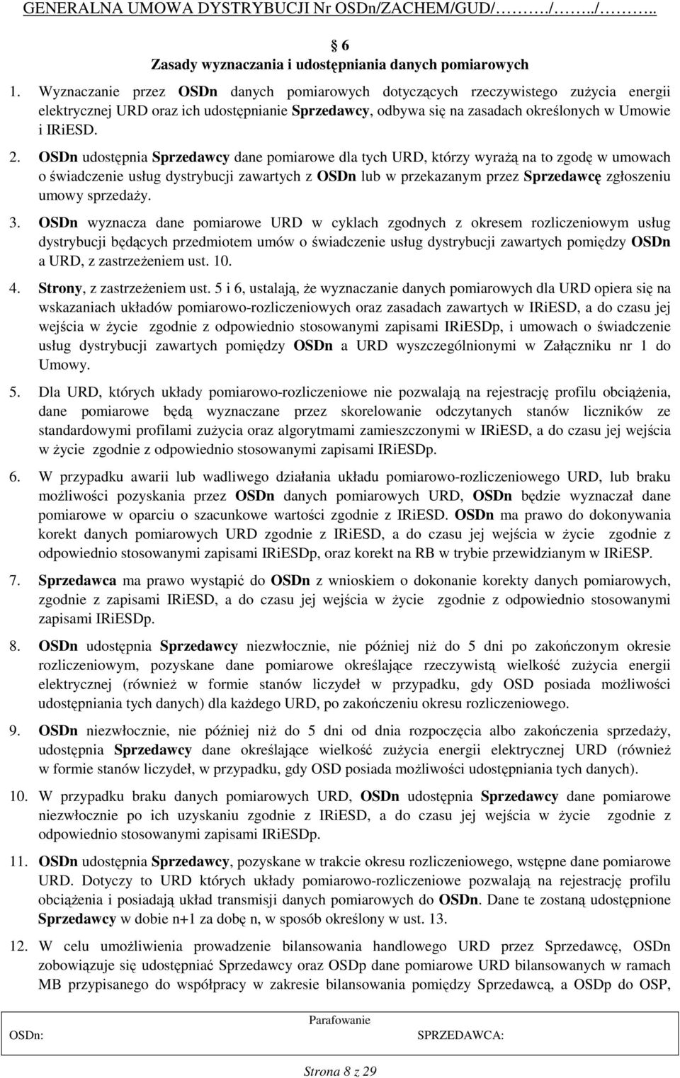 OSDn udostępnia Sprzedawcy dane pomiarowe dla tych URD, którzy wyrażą na to zgodę w umowach o świadczenie usług dystrybucji zawartych z OSDn lub w przekazanym przez Sprzedawcę zgłoszeniu umowy