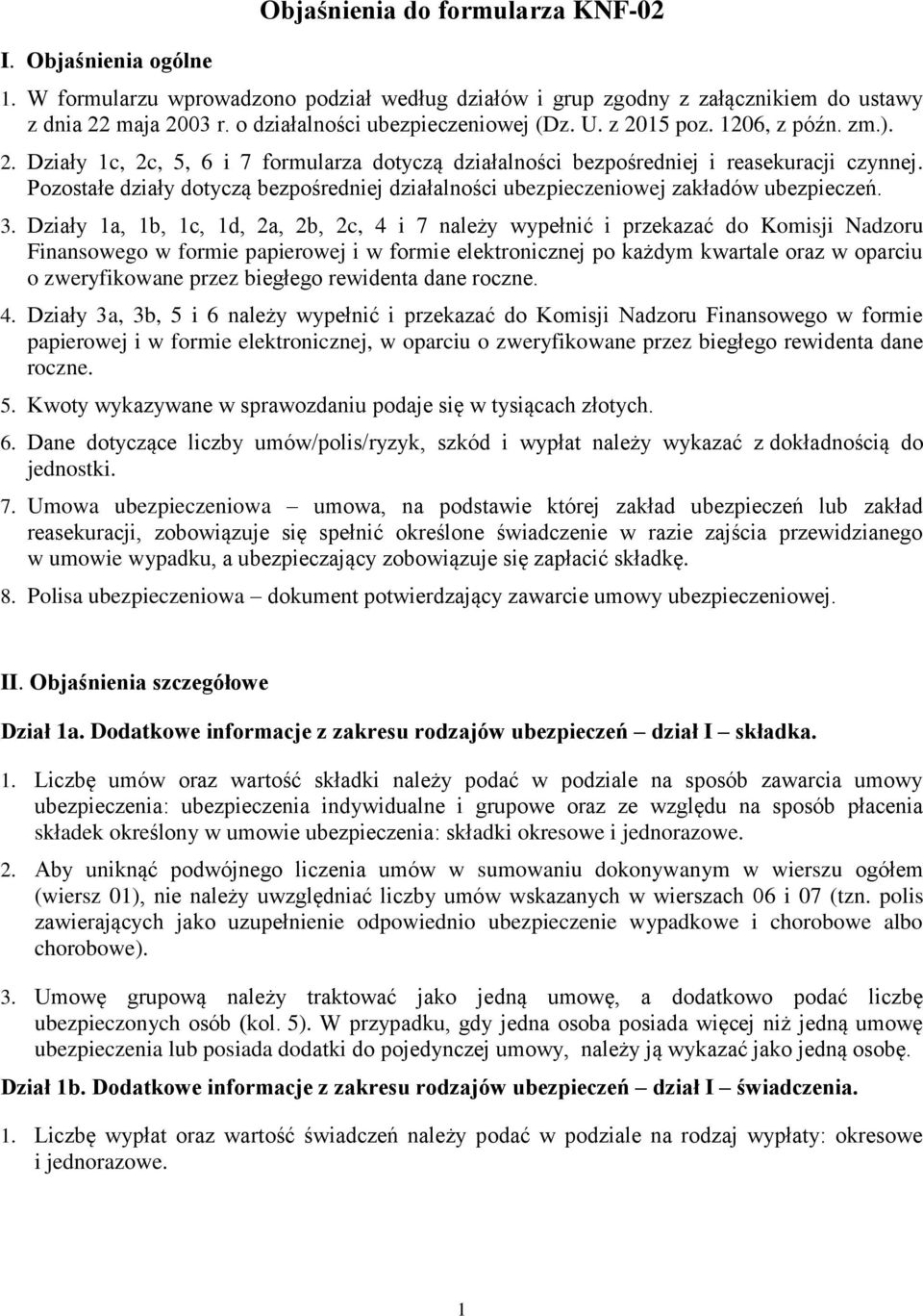 Pozostałe działy dotyczą bezpośredniej działalności ubezpieczeniowej zakładów ubezpieczeń. 3.