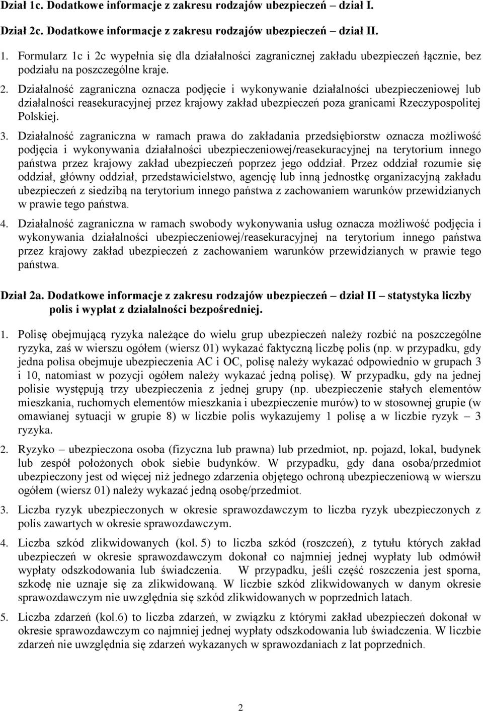 Działalność zagraniczna w ramach prawa do zakładania przedsiębiorstw oznacza możliwość podjęcia i wykonywania działalności ubezpieczeniowej/reasekuracyjnej na terytorium innego państwa przez krajowy