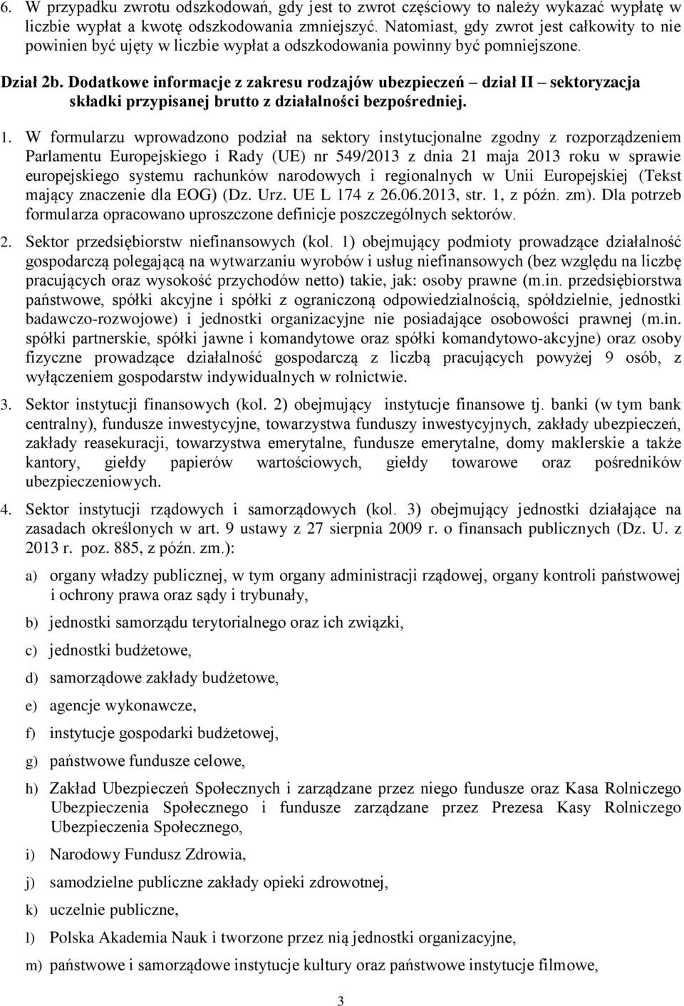 Dodatkowe informacje z zakresu rodzajów ubezpieczeń dział II sektoryzacja składki przypisanej brutto z działalności bezpośredniej. 1.