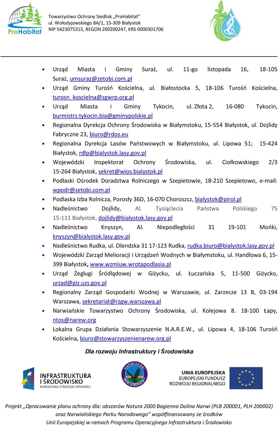 Dojlidy Fabryczne 23, biuro@rdos.eu Regionalna Dyrekcja Lasów Państwowych w Białymstoku, ul. Lipowa 51; 15-424 Białystok, rdlp@bialystok.lasy.gov.pl Wojewódzki Inspektorat Ochrony Środowiska, ul.