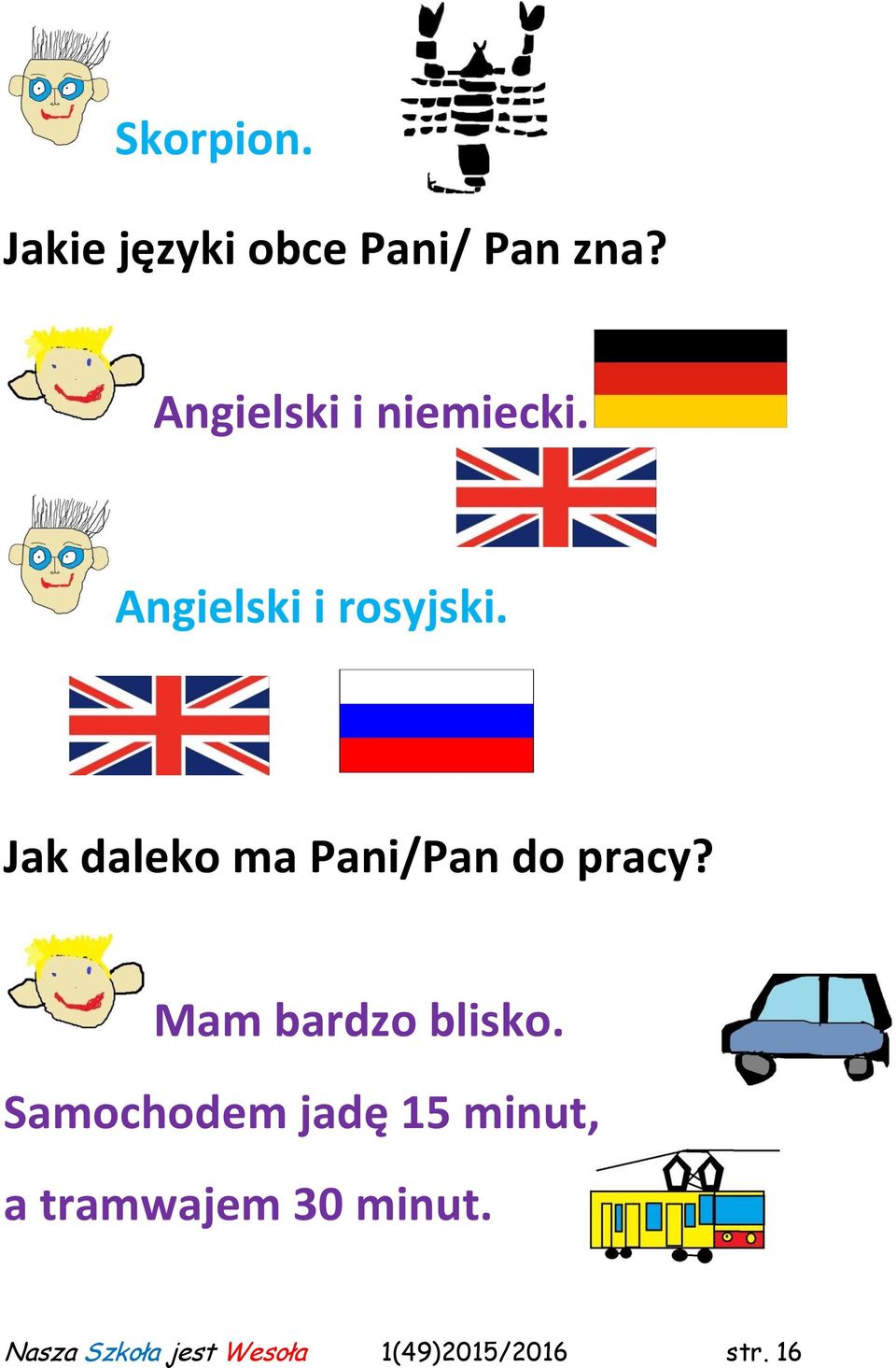 Jak daleko ma Pani/Pan do pracy? Mam bardzo blisko.