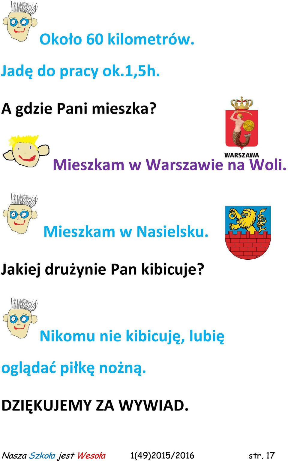 Jakiej drużynie Pan kibicuje?