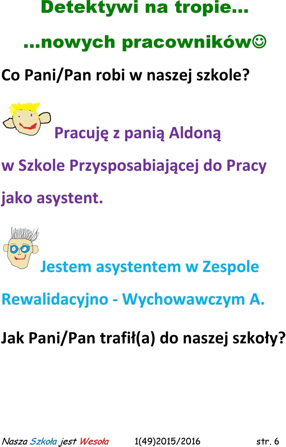 Jestem asystentem w Zespole Rewalidacyjno - Wychowawczym A.