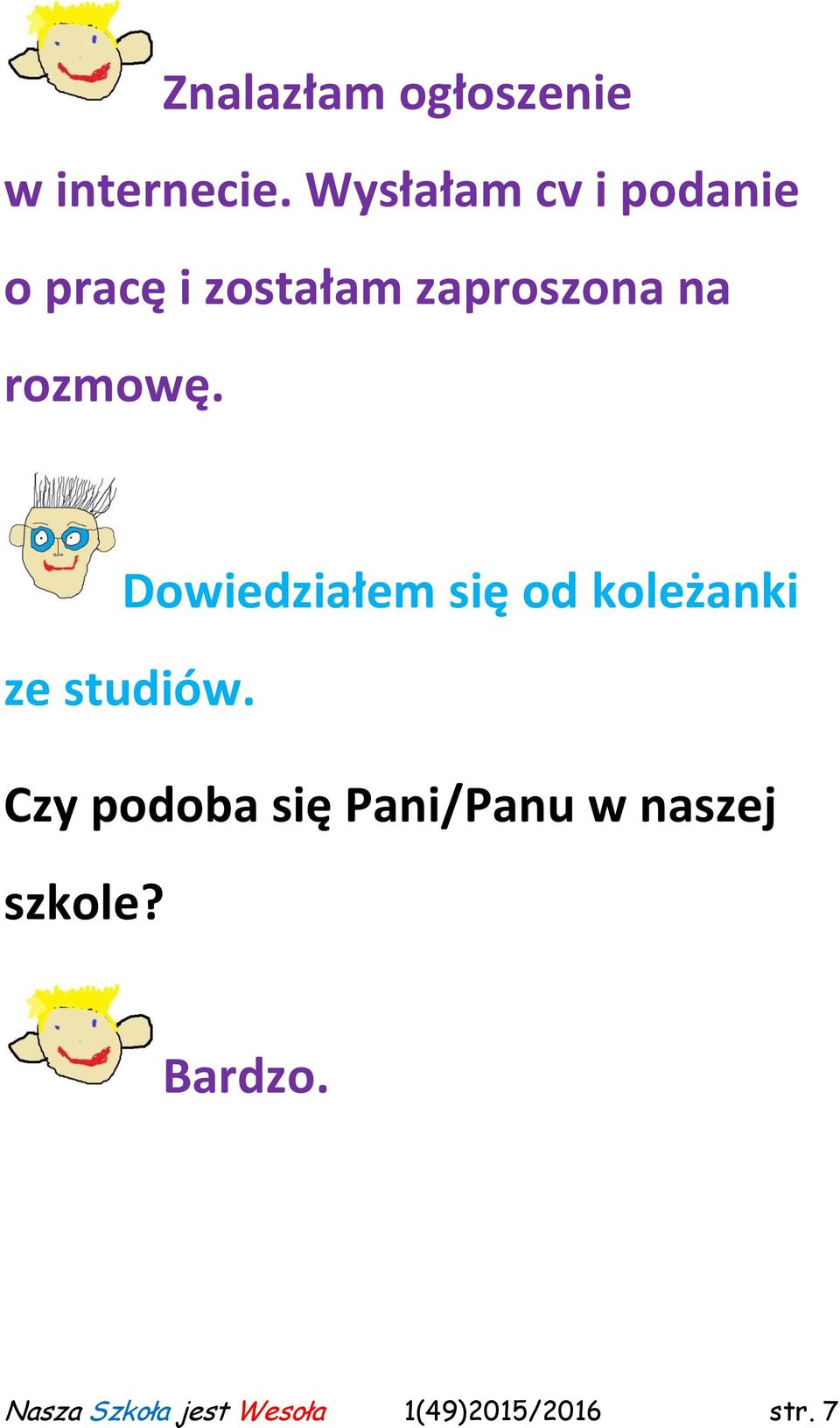 rozmowę. Dowiedziałem się od koleżanki ze studiów.