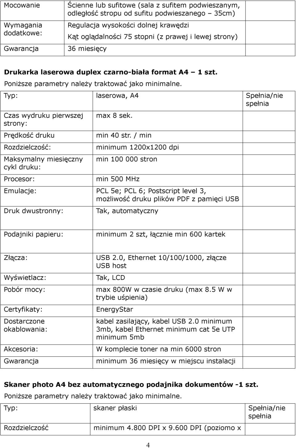 Typ: laserowa, A4 Spełnia/nie Czas wydruku pierwszej strony: Prędkość druku Rozdzielczość: Maksymalny miesięczny cykl druku: Procesor: max 8 sek. min 40 str.