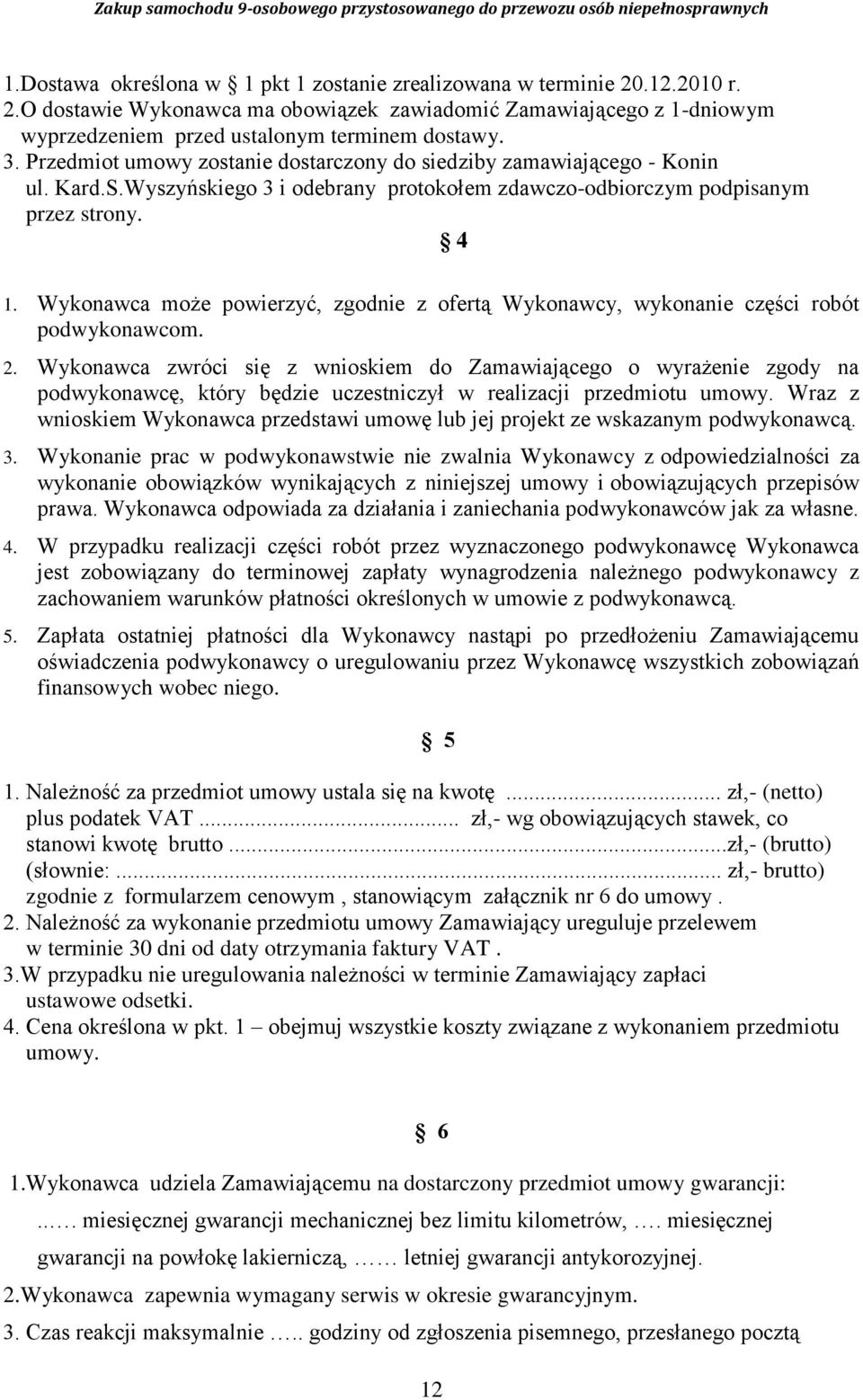 Wykonawca może powierzyć, zgodnie z ofertą Wykonawcy, wykonanie części robót podwykonawcom. 2.