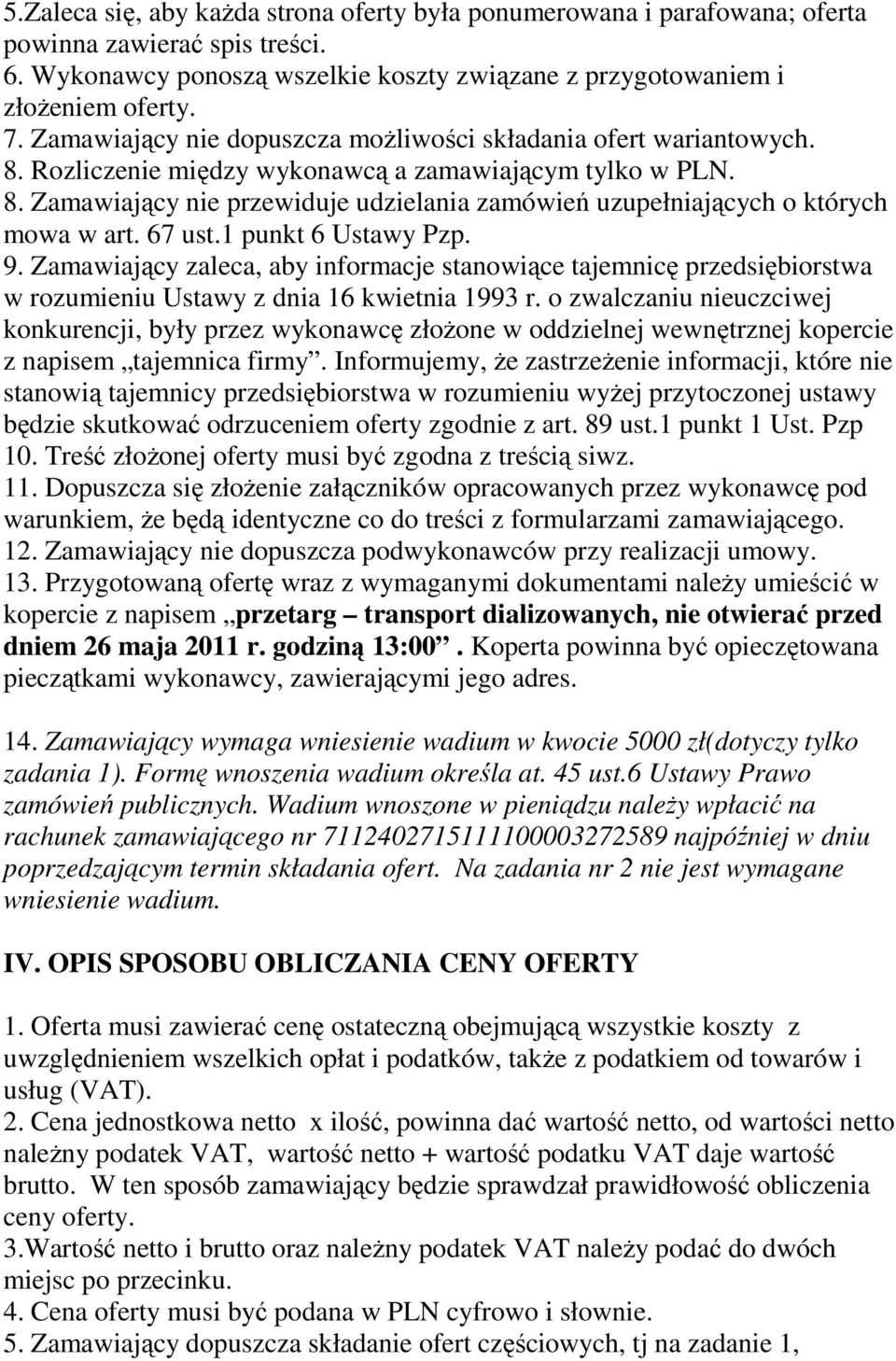 67 ust.1 punkt 6 Ustawy Pzp. 9. Zamawiający zaleca, aby informacje stanowiące tajemnicę przedsiębiorstwa w rozumieniu Ustawy z dnia 16 kwietnia 1993 r.