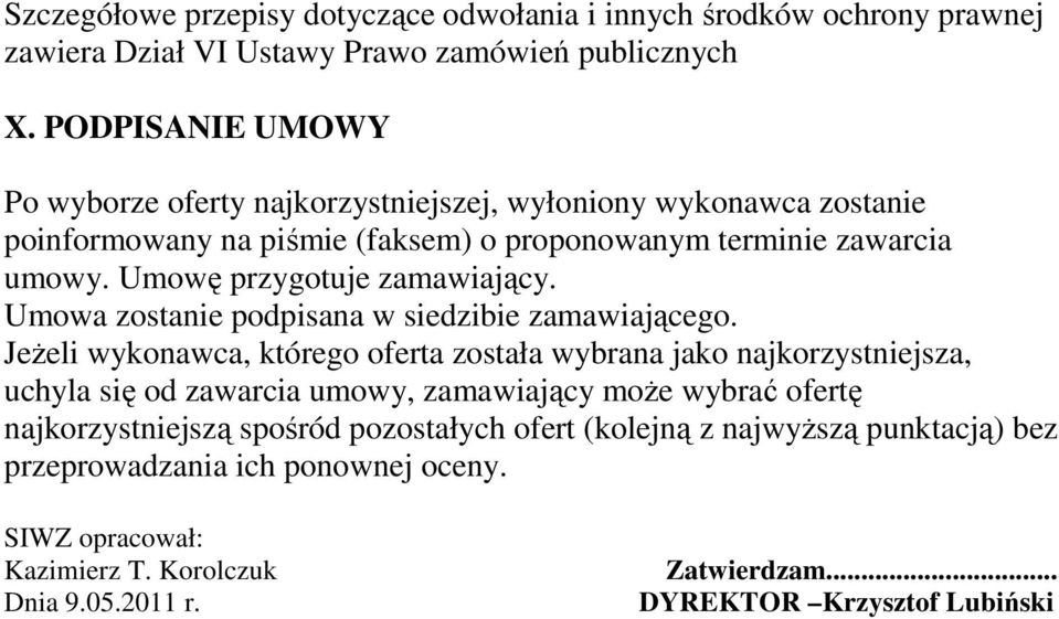 Umowę przygotuje zamawiający. Umowa zostanie podpisana w siedzibie zamawiającego.