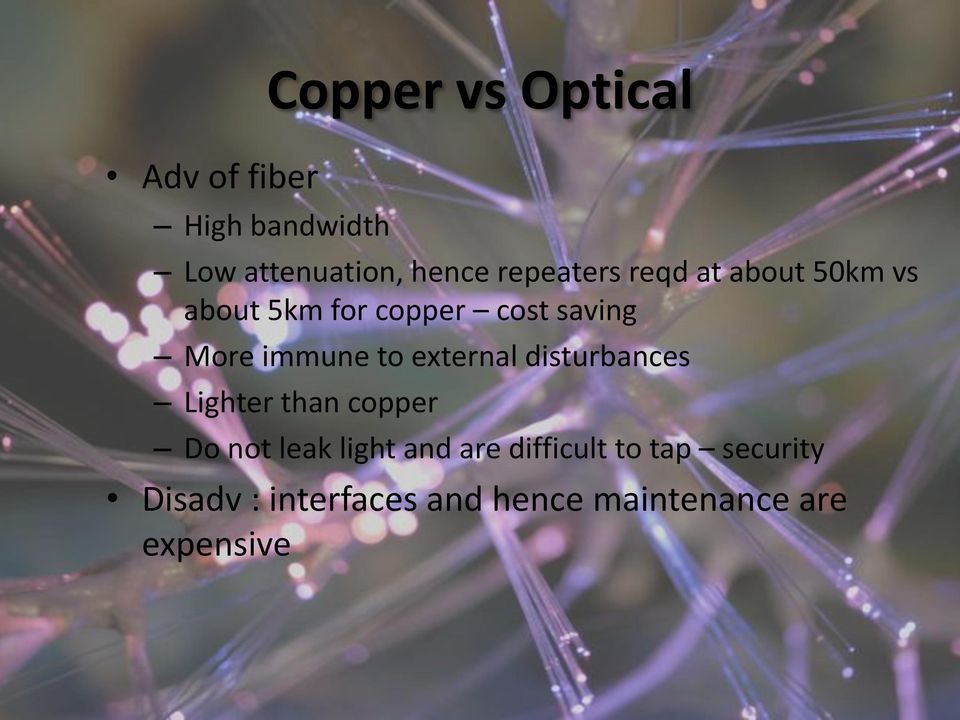 immune to external disturbances Lighter than copper Do not leak light and