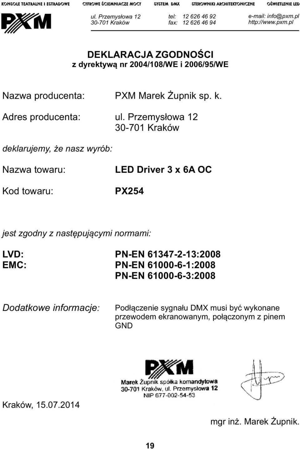 pl http://www.pxm.pl DEKLAACJA ZGODNOŚCI z dyrektywą nr 2004/108/WE i 2006/95/WE Nazwa producenta: Adres producenta: PXM Marek Żupnik sp. k. ul.