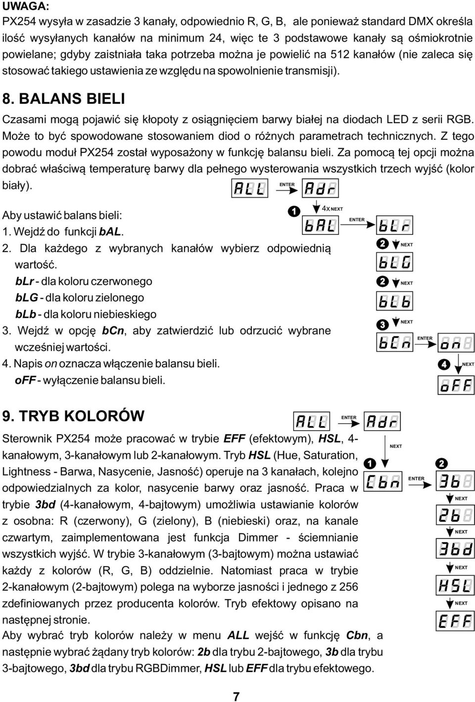 BALANS BIELI Czasami mogą pojawić się kłopoty z osiągnięciem barwy białej na diodach LED z serii GB. Może to być spowodowane stosowaniem diod o różnych parametrach technicznych.