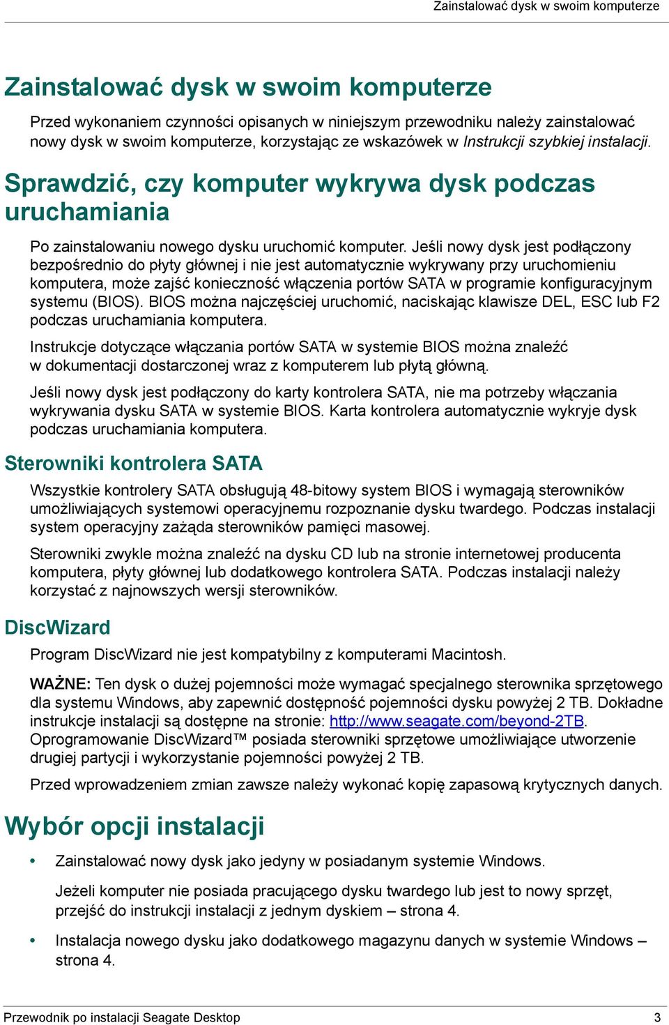 Jeśli nowy dysk jest podłączony bezpośrednio do płyty głównej i nie jest automatycznie wykrywany przy uruchomieniu komputera, może zajść konieczność włączenia portów SATA w programie konfiguracyjnym