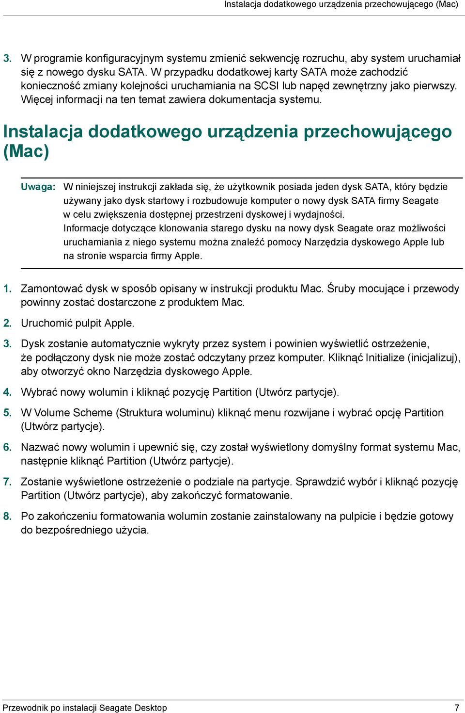 Instalacja dodatkowego urządzenia przechowującego (Mac) Uwaga: W niniejszej instrukcji zakłada się, że użytkownik posiada jeden dysk SATA, który będzie używany jako dysk startowy i rozbudowuje