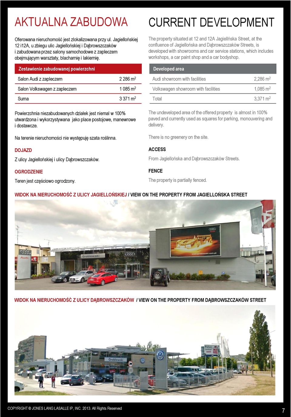 Zestawienie nej powierzchni Salon udi z zapleczem 2 286 m 2 Salon Volkswagen z zapleczem 1 085 m 2 Suma 3 371 m 2 Powierzchnia nienych działek jest niemal w 100% utwardzona i wykorzystywana jako