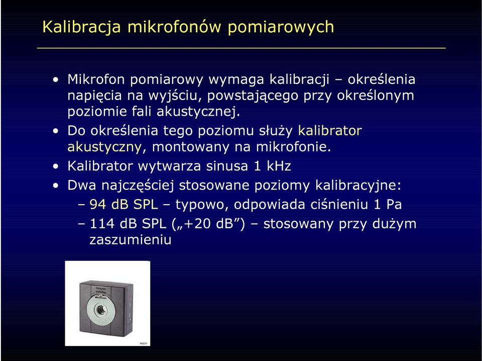 Do określenia tego poziomu służy kalibrator akustyczny, montowany na mikrofonie.