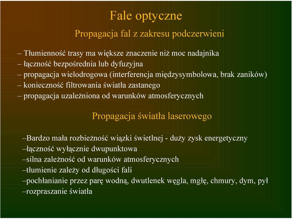 atmosferycznych Propagacja światła laserowego Bardzo mała rozbieżność wiązki świetlnej - duży zysk energetyczny łączność wyłącznie dwupunktowa silna