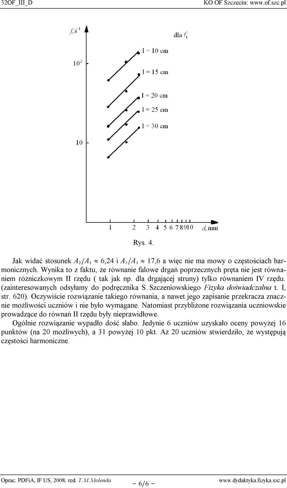 (zainteresowanych odsyłamy do podręcznika S. Szczeniowskiego Fizyka doświadczalna t. I, str. 60).