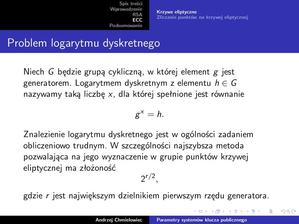 Znalezienie logarytmu dyskretnego jest w ogólności zadaniem obliczeniowo trudnym.