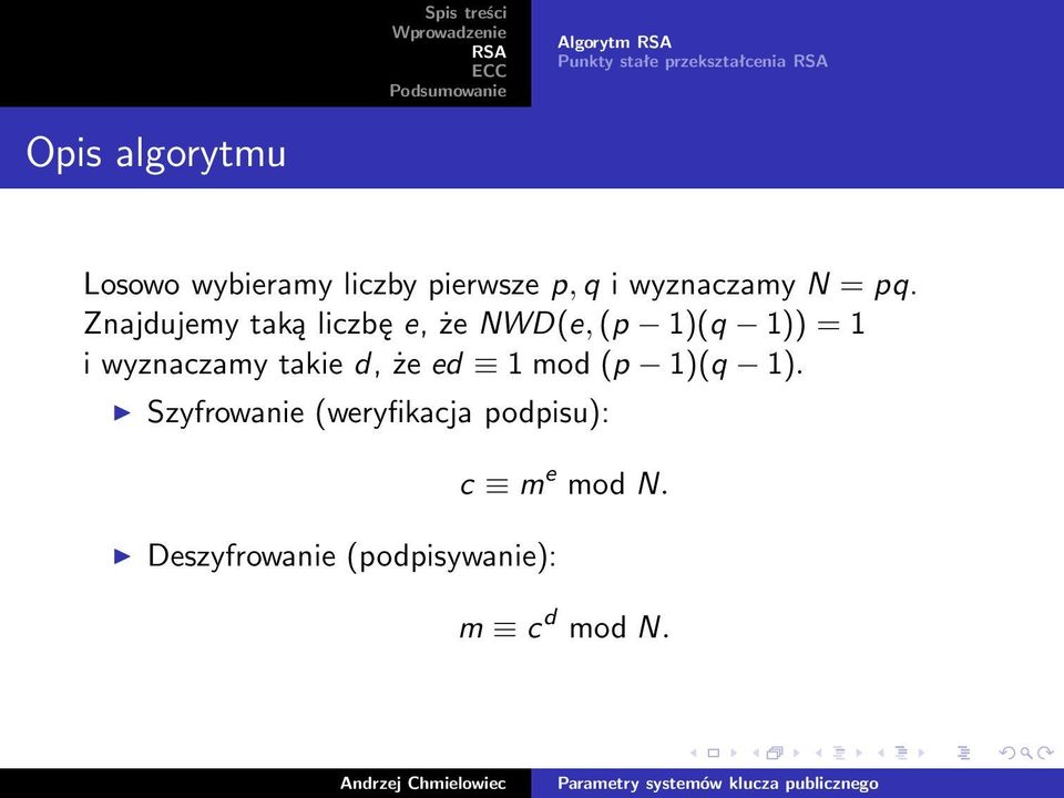 Znajdujemytakąliczbęe,żeNWD(e,(p 1)(q 1)) =1 iwyznaczamytakied,żeed