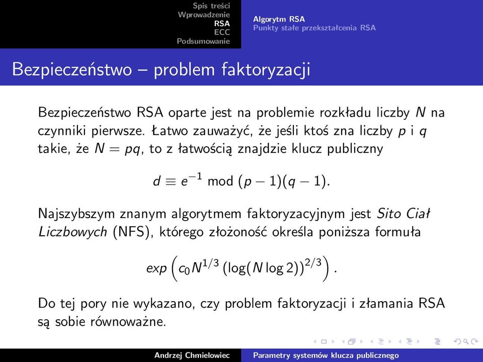 łatwozauważyć,żejeśliktośznaliczbypiq takie,żen =pq,tozłatwościąznajdziekluczpubliczny d e 1 mod (p 1)(q 1).