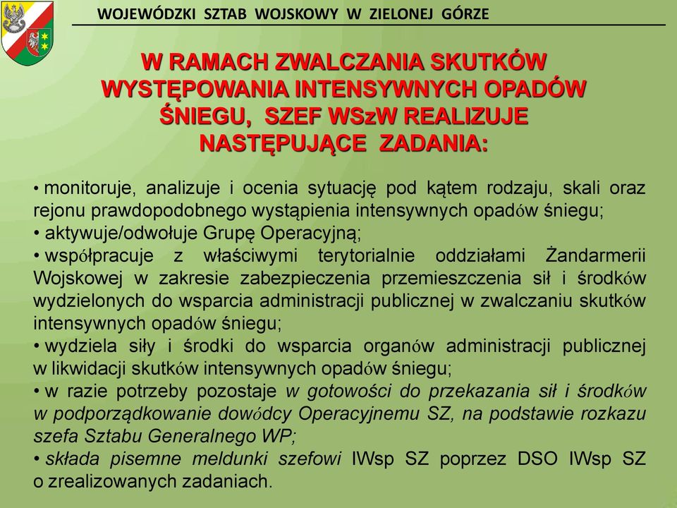 przemieszczenia sił i środków wydzielonych do wsparcia administracji publicznej w zwalczaniu skutków intensywnych opadów śniegu; wydziela siły i środki do wsparcia organów administracji publicznej w