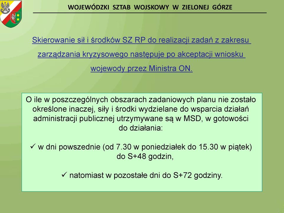 O ile w poszczególnych obszarach zadaniowych planu nie zostało określone inaczej, siły i środki wydzielane do