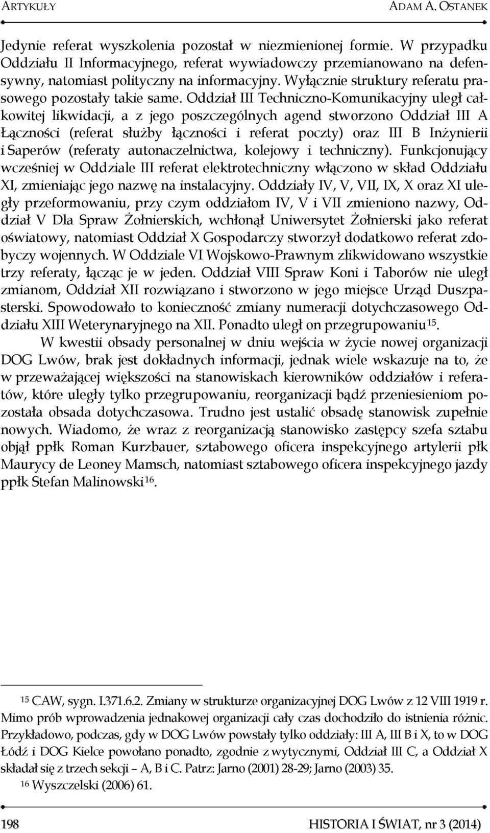 Oddział III Techniczno-Komunikacyjny uległ całkowitej likwidacji, a z jego poszczególnych agend stworzono Oddział III A Łączności (referat służby łączności i referat poczty) oraz III B Inżynierii i