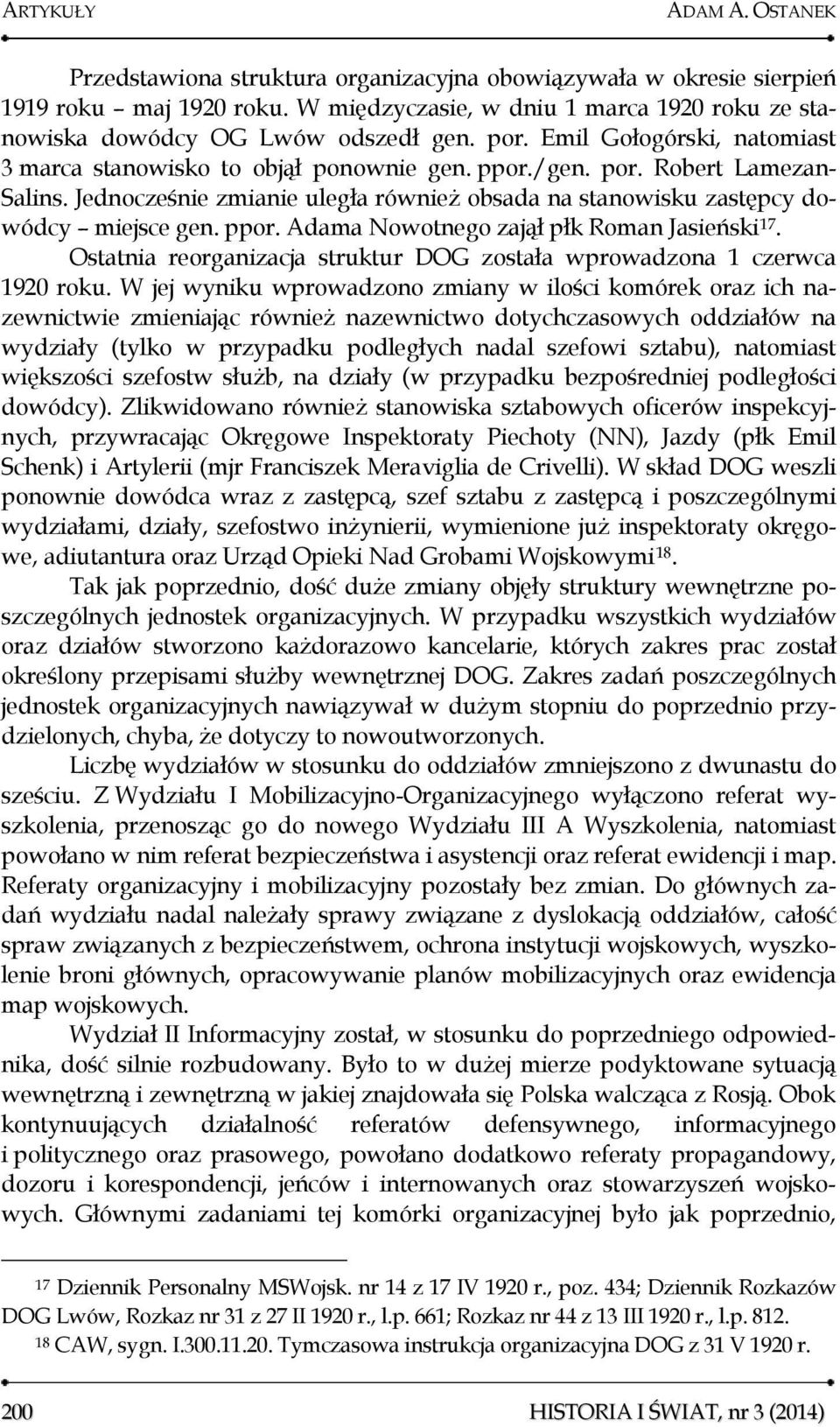 Jednocześnie zmianie uległa również obsada na stanowisku zastępcy dowódcy miejsce gen. ppor. Adama Nowotnego zajął płk Roman Jasieński 17.