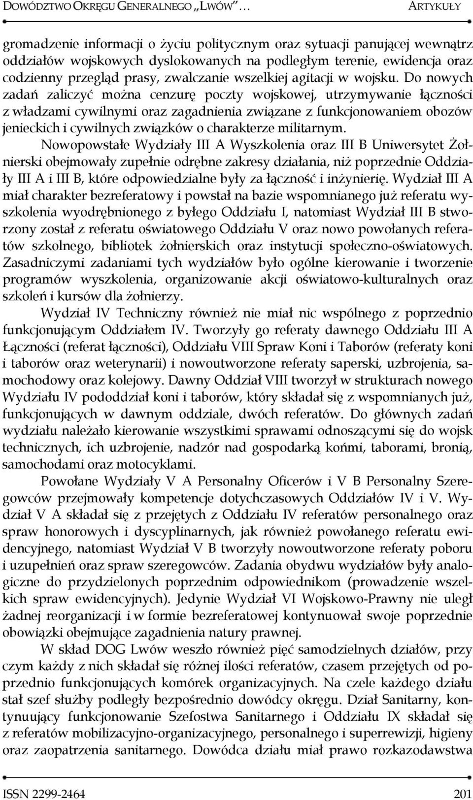 Do nowych zadań zaliczyć można cenzurę poczty wojskowej, utrzymywanie łączności z władzami cywilnymi oraz zagadnienia związane z funkcjonowaniem obozów jenieckich i cywilnych związków o charakterze