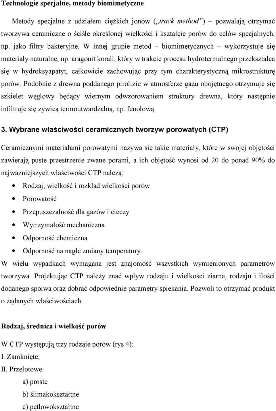 aragonit korali, który w trakcie procesu hydrotermalnego przekszta*ca si, w hydroksyapatyt, ca*kowicie zachowuj(c przy tym charakterystyczn( mikrostruktur, porów.