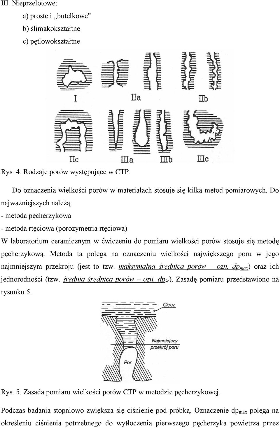 Do najwa7niejszych nale7(: - metoda p,cherzykowa - metoda rt,ciowa (porozymetria rt,ciowa) W laboratorium ceramicznym w 8wiczeniu do pomiaru wielko3ci porów stosuje si, metod, p,cherzykow(.