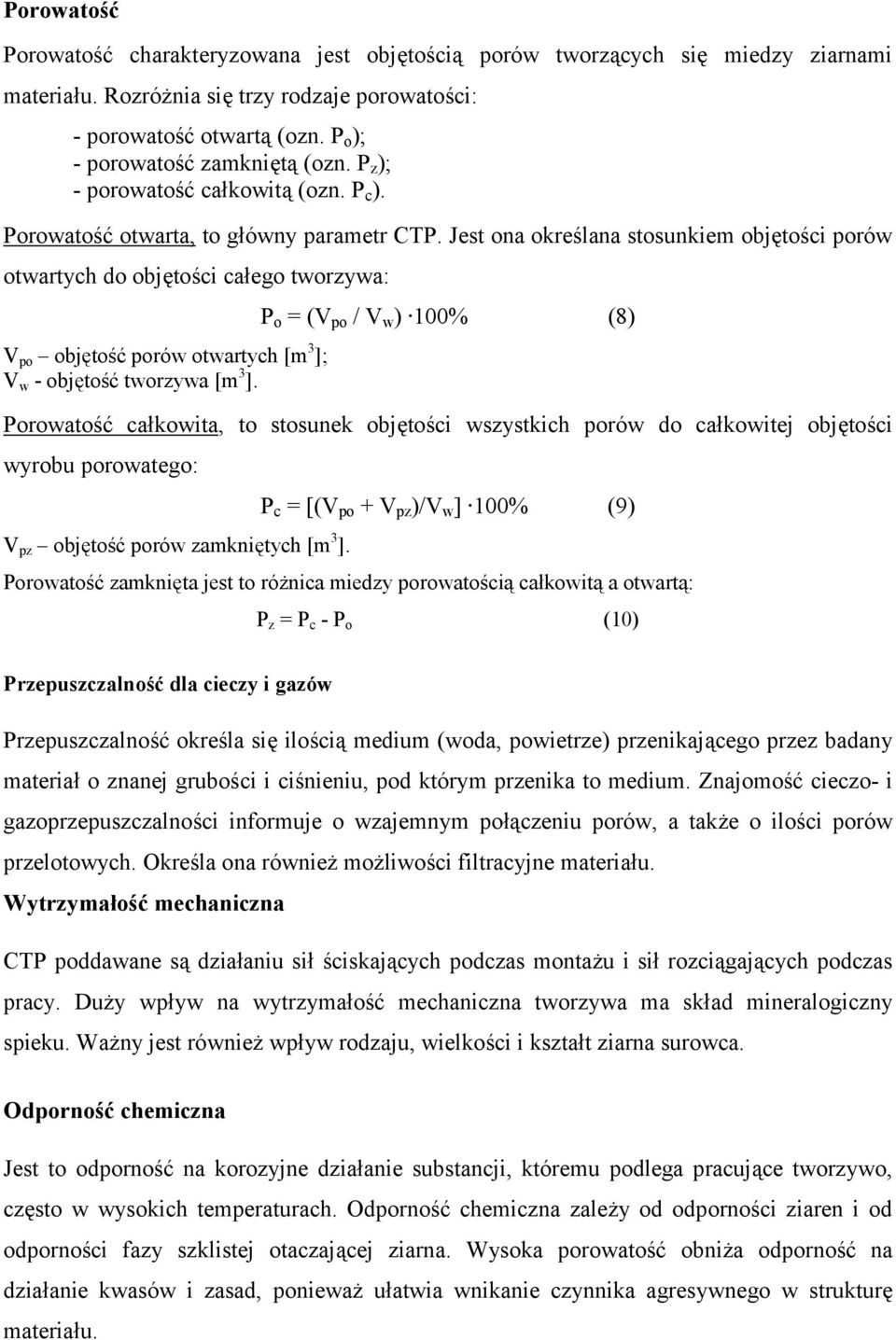 Jest ona okre3lana stosunkiem obj,to3ci porów otwartych do obj,to3ci ca*ego tworzywa: P o = (V po / V w ) 100% (8) V po obj,to38 porów otwartych [m 3 ]; V w - obj,to38 tworzywa [m 3 ].