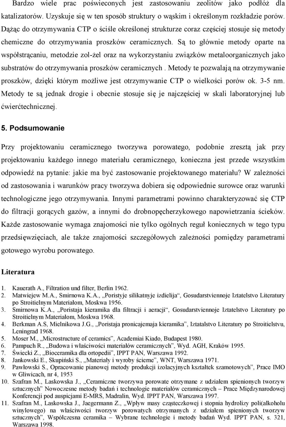 S( to g*ównie metody oparte na wspó*str(caniu, metodzie zol-7el oraz na wykorzystaniu zwi(zków metaloorganicznych jako substratów do otrzymywania proszków ceramicznych.