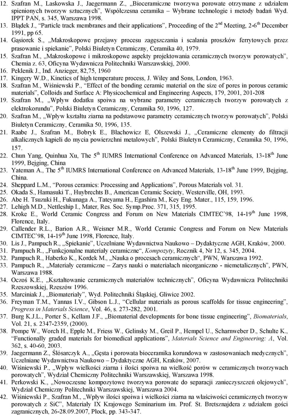 , Makroskopowe przejawy procesu zag,szczania i scalania proszków ferrytowych przez prasowanie i spiekanie, Polski Biuletyn Ceramiczny, Ceramika 40, 1979. 15. Szafran M.